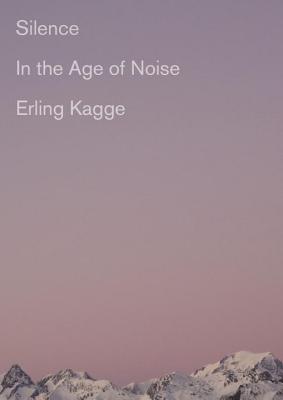 Silence in the Age of Noise