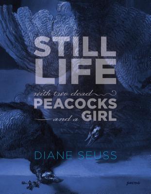 Cover image of Still Life with Two Dead Peacocks and a Girl