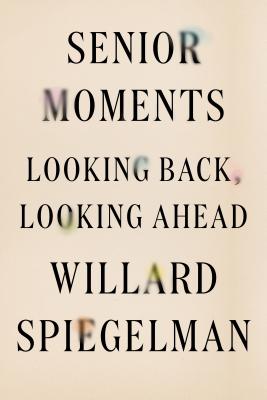 Senior Moments by Willard Spiegelman